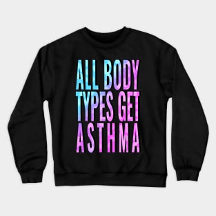 All Body Types Get Asthma Crewneck Sweatshirt